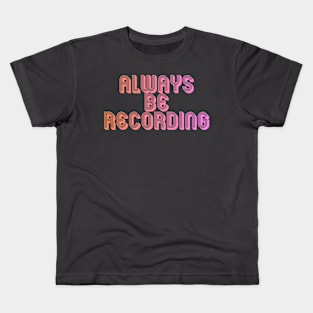 Always Be Recording Kids T-Shirt